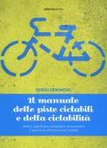 Il manuale delle piste ciclabili e della ciclabilità. Ideare, pianificare, progettare, promuovere e gestire le infrastrutture ciclabili