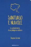 Santiago e nuvole. Le fantasticherie di un pellegrino solitario