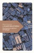 L' atlante delle parole. Piccola guida per esploratori del linguaggio