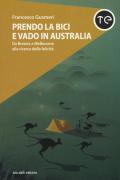 Prendo la bici e vado in Australia. Da Brescia a Melbourne alla ricerca della felicità