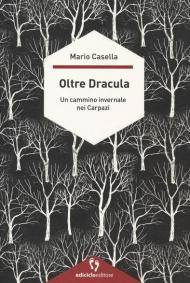 Oltre Dracula. Un cammino invernale nei Carpazi