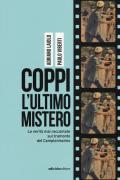 Coppi l'ultimo mistero. Le verità mai raccontate sul tramonto del Campionissimo