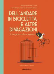 Dell'andare in bicicletta e altre divagazioni. Antologia per ciclisti e sognatori