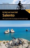 In bici sui mari del Salento. Alla scoperta delle 20 spiagge più belle della Puglia