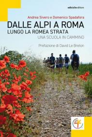 Dalle Alpi a Roma. Lungo la Romea Strata. Una scuola in cammino