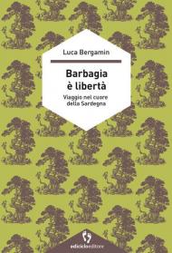 Barbagia è libertà. Viaggio nel cuore della Sardegna