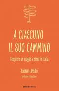 A ciascuno il suo cammino. Scegliere un viaggio a piedi in Italia