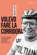 Volevo fare la corridora. La vita, la passione, le battaglie della campionessa di ciclismo Milena Morena