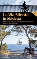La via silente in bicicletta. 600 km all'interno del Parco Nazionale del Cilento, Vallo di Diano e Alburni