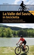 La valle del Savio in bicicletta. Il Grand tour e 18 percorsi ad anello fra il mare Adriatico e il monte Fumaiolo