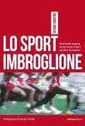 Lo sport imbroglione. Storia del doping da Dorando Pietri ad Alex Schwazer