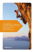 La grazia della scalata. Piccole prese di posizione sulla verticalità e l'elevazione dell'uomo