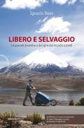 Libero e selvaggio. La grande avventura del giro del mondo a piedi