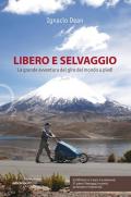 Libero e selvaggio. La grande avventura del giro del mondo a piedi