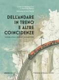 Dell'andare in treno e altre coincidenze. Antologia a bassa velocità per passeggeri felici