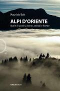 Alpi d'oriente. Storie di uomini, donne, animali e foreste