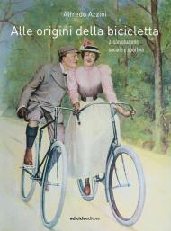 Alle origini della bicicletta. Vol. 2: L' evoluzione sociale e sportiva