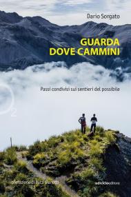 Guarda dove cammini. Passi condivisi sui sentieri del possibile