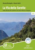 La Via delle Sorelle. Guida ufficiale del cammino che unisce Brescia a Bergamo