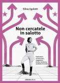 Non cercatele in salotto. Esploratrici, avventuriere, viaggiatrici: donne che hanno cambiato il mondo