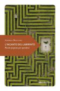 L'incanto del labirinto. Piccole proposte per sperdersi