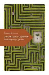 L'incanto del labirinto. Piccole proposte per sperdersi
