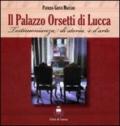 Palazzo Orsetti di Lucca. Testimonianza di storia e d'arte (Il)