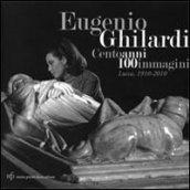 Eugenio Ghilardi cento anni 100 immagini. Lucca, 1910-2010. Catalogo della mostra. Ediz. illustrata