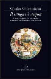 Il sangue è acqua. Il doge, il santo, l'avventuriero, il principe dei mongoli ed altri parenti