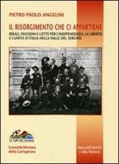 Il Risorgimento che ci appartiene. Ideali, passioni e lotte per l'indipendenza, la libertà e l'unità d'Italia nella valle del Serchio