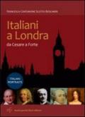Italiani a Londra. Da Cesare a Forte. Ediz. italiana e inglese