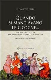 Quando si mangiavano le cicogne. Piaceri fasti e fame del Medioevo a Prato e in Toscana