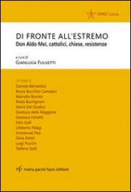 Di fronte all'estremo. Don Aldo Mei, cattolici, chiese, resistenze