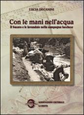 Con le mani nell'acqua. Il bucato e le lavandaie nella campagna lucchese