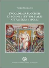 L'Accademia lucchese di scienze, lettere e arti attraverso i secoli