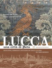 Lucca una città di seta. Produzione, commercio e diffusione dei tessuti lucchesi nel tardo Medioevo