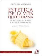 Estetica della vita quotidiana. Il ricciolo di burro e altri 18 capolavori