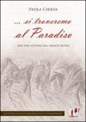 ... Si troveremo al Paradiso. 1941-1943: lettere dal fronte russo