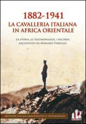 1882-1941 la Cavalleria italiana in Africa orientale. La storia, le testimonianze, i ricordi raccontati da Mariano Toriello