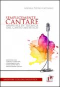 Semplicemente... cantare. Manuale di tecnica del canto artistico