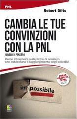 Cambia le tue convinzioni con la PNL: Come intervenire sulle forme di pensiero che ostacolano il raggiungimento degli obiettivi