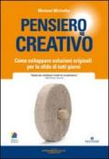 Pensiero creativo. Come sviluppare soluzioni originali per le sfide di tutti i giorni