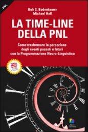La time-line della PNL. Come trasformare la percezione degli eventi passati e futuri con la programmazione neuro-lingusitica