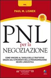 PNL per la negoziazione. Come vincere al tavolo delle trattative grazie agli strumenti della programmazione neuro-linguistica