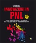 Innovazioni in PNL. Nuovi modelli, strumenti e applicazioni per fare la differenza in un mondo che cambia