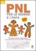PNL per le mamme e i papà: Genitori sereni e figli felici grazie alla Programmazione Neuro-Linguistica