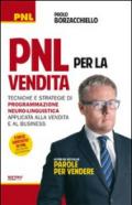 PNL per la vendita. Tecniche e strategie di programmazione neuro-linguistica apllicata alla vendita e al business