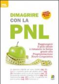 Dimagrire con la PNL: Raggiungere il peso ideale e rimanere in forma grazie alla Programmazione Neuro-Linguistica