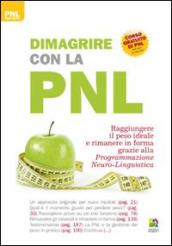 Dimagrire con la PNL: Raggiungere il peso ideale e rimanere in forma grazie alla Programmazione Neuro-Linguistica