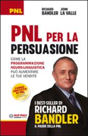 PNL per la persuasione. Come la Programmazione Neuro-Linguistica può aumentare le tue vendite